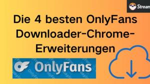 Die 4 besten OnlyFans Downloader-Chrome-Erweiterungen