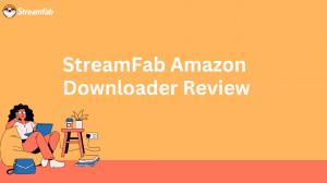 StreamFab Amazonダウンローダーは本当に使える？実測レビューと評判・安全性・合法ライン