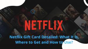 Netflix禮品卡詳細：它是什麼，可以從哪里以及如何使用？
