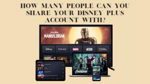 迪士尼Plus帳號限制：可以同時使用多少個設備，允許使用多少個觀看配置文件