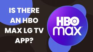 Y a-t-il une application HBO Max LG TV pour diffuser HBO Max sur LG TVS?