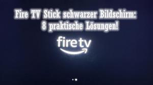 Fire TV Stick schwarzer Bildschirm: 9 praktische Lösungen!