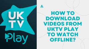 How Can You  Download Videos from UKTV Play to Watch Offline?