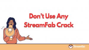 [Official] Why StreamFab Crack Is Risky: Safer Choice Exists