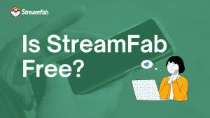 Is StreamFab Free to Use? How to Get Free Downloads on StreamFab?