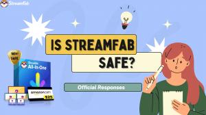 Is StreamFab Safe to Use? [Official Explanation]