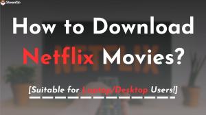 How to Download Movies on Netflix on Laptop? [Updated 2025]