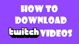 How to Download Twitch Videos in 2025: The Ultimate Guide