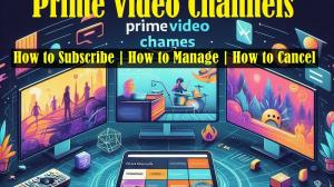 Prime Video Channels 2025 | How to Subscribe, How to Manage, How to Cancel, and More