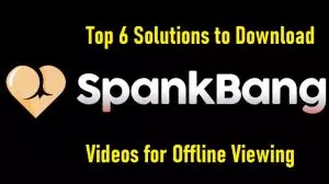How to Download SpankBang Videos to Watch Anywhere on Any Device? [Updated 2025]