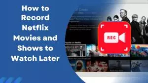 如何屏幕記錄Netflix以後觀看？[PC和Android]