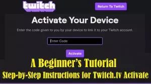 Step-by-Step Instructions for Twitch.tv Activate: A Beginner’s Tutorial