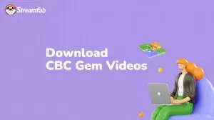 How to Download Gem CBC Videos and Watch Them Offline?