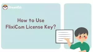 A Beginner's Guide to Get and Use a Flixicam License Key