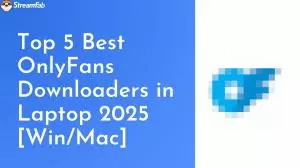 Top 5 Best OnlyFans Video Downloader for Laptop Users 2025 [Win/Mac]