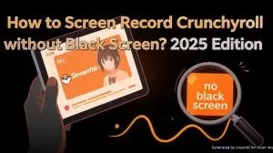 How to Screen Record Crunchyroll without Black Screen on PC & Mobile?