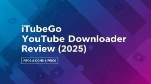 iTubeGo YouTube Downloader Review (2025): Pros & Cons & Price