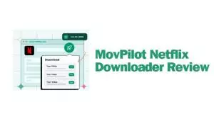MovPilot Netflix Video Downloader 是什麼？2025年最新實測評價