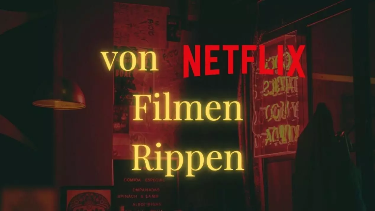 Wie man Filmen von Netflix rippen kann?