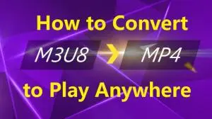 如何將M3U8轉換爲MP4視頻以方便播放