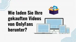 Gekaufte OnlyFans Videos finden und in 1080p sichern (2026)