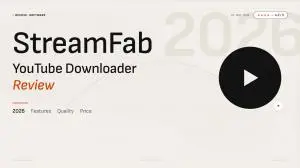 StreamFab YouTube Downloader Review (2026): Features, Quality, Price