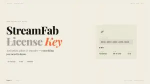 StreamFab License Key Explained: Activation, Transfer, 2026 Pricing.