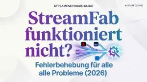 StreamFab funktioniert nicht? Fehlerbehebung für alle Probleme (2026)