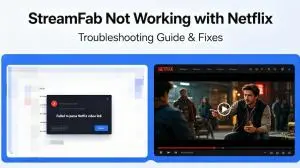 StreamFab Netflix Not Working? 5 Causes, Error Checks, Fixes (2026)