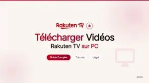 Télécharger Vidéos Rakuten TV sur PC [Guide Complet 2026]