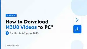 How to Download M3U8 Videos to Your PC? 3 Available Ways in 2026