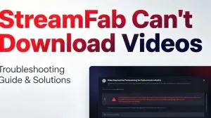 StreamFab Cannot Download? A Fast Diagnostic and Fix Path