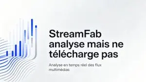 StreamFab analyse mais ne télécharge pas : 5 solutions testées