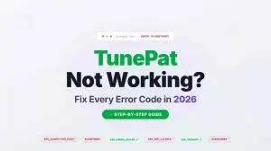 TunePat Not Working? Fix Every Error Code in 2026 [Step-by-Step]