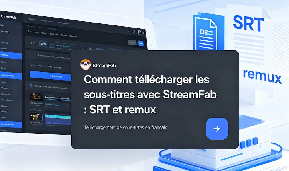 Comment télécharger les sous-titres avec StreamFab : SRT et remux